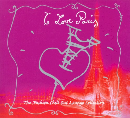 Cover artwork for I Love Paris - The Fashion Chillout Lounge Collection